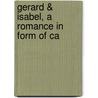 Gerard & Isabel, A Romance In Form Of Ca door Francis William Bourdillon