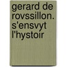 Gerard De Rovssillon. S'Ensvyt L'Hystoir door Jean Wauquelin