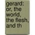 Gerard: Or, The World, The Flesh, And Th