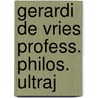 Gerardi De Vries Profess. Philos. Ultraj door Onbekend