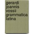 Gerardi Joannis Vossii Grammatica Latina