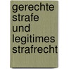 Gerechte Strafe und legitimes Strafrecht by Unknown
