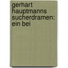 Gerhart Hauptmanns Sucherdramen: Ein Bei door Horst Engert