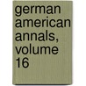 German American Annals, Volume 16 door Onbekend