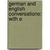 German And English Conversations: With E by Unknown