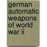 German Automatic Weapons Of World War Ii door Robert Bruce