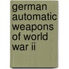 German Automatic Weapons Of World War Ii by Robert Bruce