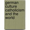 German Culture Catholicism And The World door Georg Pfeilschifter