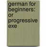 German For Beginners: Or Progressive Exe door Onbekend