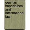 German Imperialism And International Law door Jacques Marquis De Dampierre