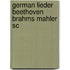 German Lieder Beethoven Brahms Mahler Sc