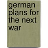 German Plans For The Next War by Unknown