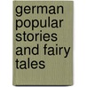 German Popular Stories And Fairy Tales door Onbekend