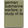 German Submarine Warfare; A Study Of Its door Wesley Frost