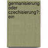 Germanisierung Oder Czechisierung?: Ein door Theodor Pisling