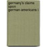 Germany's Claims Upon German-Americans I