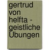 Gertrud von Helfta - Geistliche Übungen by Gertrud von Helfta