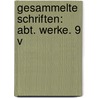 Gesammelte Schriften: Abt. Werke. 9 V door Katharina Holger