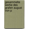 Gesammelte Werke Des Grafen August Von P door August Platen Von Platen-Hall