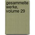 Gesammelte Werke, Volume 29