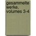 Gesammelte Werke, Volumes 3-4