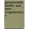 Gesammelte Werke: Aus Dem Ungarischen, V door Lajos Kossuth