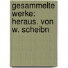 Gesammelte Werke: Heraus. Von W. Scheibn door Wilhelm Scheibner
