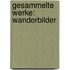 Gesammelte Werke: Wanderbilder