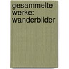 Gesammelte Werke: Wanderbilder door Simon M. Prem