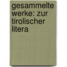 Gesammelte Werke: Zur Tirolischer Litera door Simon M. Prem