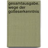 Gesamtausgabe. Wege der Gotteserkenntnis by Edith Stein