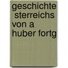 Geschichte  Sterreichs Von A Huber Fortg by Alfons Huber