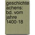 Geschichte Achens: Bd. Vom Jahre 1400-18