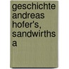 Geschichte Andreas Hofer's, Sandwirths A door Joseph Hormayr Zu Hortenburg
