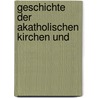 Geschichte Der Akatholischen Kirchen Und by George Weber