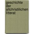 Geschichte Der Altchristilichen Litterat