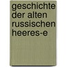 Geschichte Der Alten Russischen Heeres-E door Brix