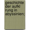 Geschichte Der Aufkl Rung In Abyssinien; by Adolf Knigge
