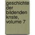 Geschichte Der Bildenden Knste, Volume 7