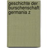 Geschichte Der Burschenschaft Germania Z door Onbekend
