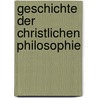 Geschichte Der Christlichen Philosophie by August Heinrich Ritter