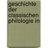 Geschichte Der Classischen Philologie In door Onbekend