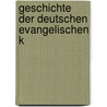 Geschichte Der Deutschen Evangelischen K by Albert E. Rosenkranz