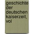Geschichte Der Deutschen Kaiserzeit, Vol