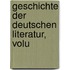 Geschichte Der Deutschen Literatur, Volu