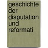 Geschichte Der Disputation Und Reformati door Samuel Fischer