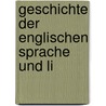 Geschichte Der Englischen Sprache Und Li by Ottomar Behnsch