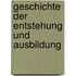 Geschichte Der Entstehung Und Ausbildung