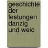 Geschichte Der Festungen Danzig Und Weic door G. Kï¿½Hler