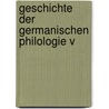 Geschichte Der Germanischen Philologie V by Rudolf Von Raumer